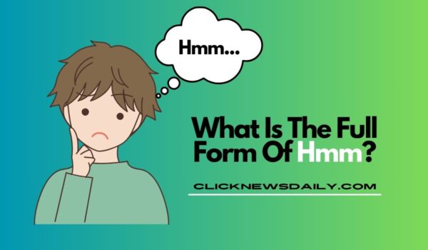 Hmm Full Form: What Is The Full Form Of Hmm?