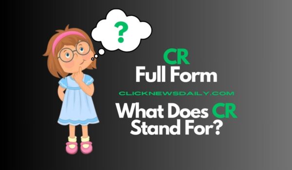 CR Full Form: What Does CR Stand For?