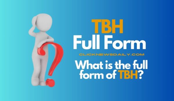 TBH Full Form: What is the full form of TBH?