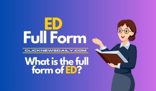 ED Full Form: What is the full form of ED?