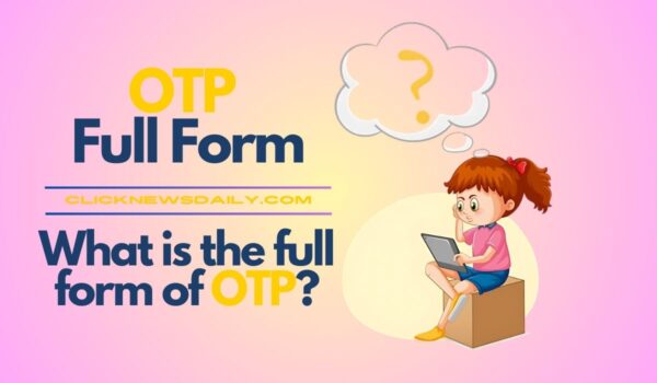 OTP Full Form: What is the full form of OTP?