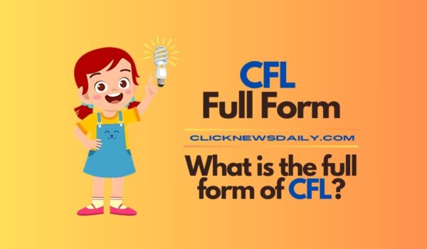 CFL Full Form: What is the full form of CFL?